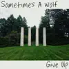 Sometimes A Wolf - Give Up - EP